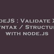 NodeJS Validate XML Syntax Structure With Node Js