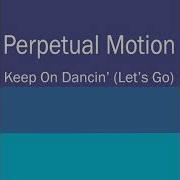 Perpetual Motion Keep On Dancin Let S Go Baning Club Mix
