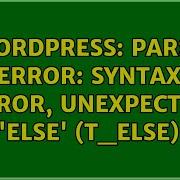 Wordpress Parse Error Syntax Error Unexpected Else T ELSE 3 Solutions