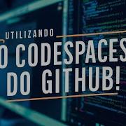 Como Utilizar O Codespaces Do GitHub Programe Sem Instalar Nada Na Sua Máquina 2024