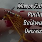 Mirror Knitting Purling Backwards Decreases