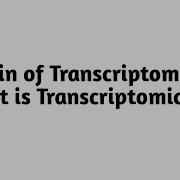 Origin Of Transcriptomics What Is Transcriptomics
