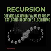 Mastering Recursion Solving Maximum Value In Array Exploring Recursive Algorithms