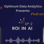 ROI In AI Episode 2 Actionable Insights For Business Optimum Data Analytics