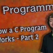 C Programming Tutorial 5 How A C Program Works Part 2
