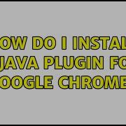 How Do I Install A Java Plugin For Google Chrome