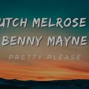 Dutch Melrose Ft Benny Mayne Pretty Please 4k Lyrics