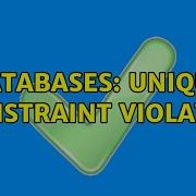 Databases Unique Constraint Violated 2 Solutions