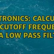 Electronics Calculate The Cutoff Frequency Of A Low Pass Filter 2 Solutions