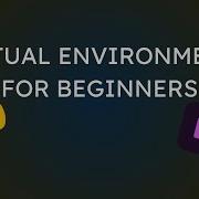 The Beginner S Guide To Virtual Environments In Python