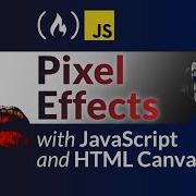 Pixel Effects With JavaScript And HTML Canvas Tutorial