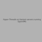 Enabling HyperThreads On Itanium Servers Running OpenVMS