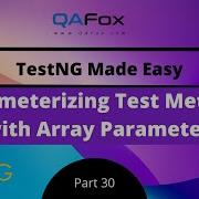 Parameterizing Test Method With Array Parameter TestNG Part 30