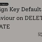 19 SQL Server Foreign Key Default Behavior DELETE UPDATE Explained
