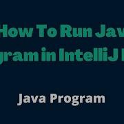 How To Run Java Program In IntelliJ IDEA Creating Your First Java Application With IntelliJ IDEA
