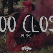 Prismo Too Close Lyric Lyrics Video