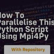 How To Parallelise This Python Script Using Mpi4py