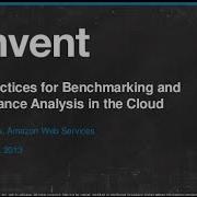 Best Practices For Benchmarking And Performance Analysis In The Cloud ENT305 AWS Re Invent 2013