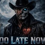 TOO LATE NOW Jaxon Outlaw Emotional Outlaw Song