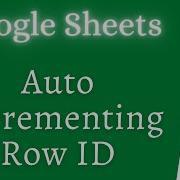 How To Add Auto Incrementing Row ID In Google Sheets