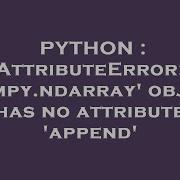 PYTHON AttributeError Numpy Ndarray Object Has No Attribute Append