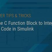 Using The C Function Block To Integrate Custom Code In Simulink