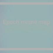 Epoch Meme Map Completed