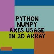 Python Numpy Array Axis Usage In 2d