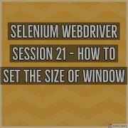 Selenium WebDriver Session 21 How To Set The Size Of Browser In Selenium WebDriver