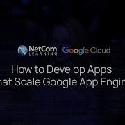How To Develop Apps That Scale Google App Engine