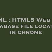 HTML HTML5 Web SQL Database File Location In Chrome