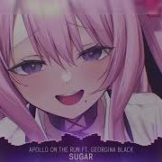 Nightcore Sugar Apollo On The Run Ft Georgina Black 1 Hour