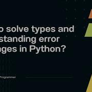 How To Solve Types And Understanding Error Messages In Python