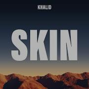 Khalid Skin Lyrics