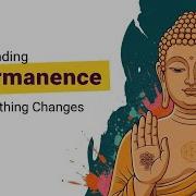 Embracing Impermanence Why Everything Changes Buddhist Wisdom