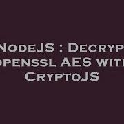 NodeJS Decrypt Openssl AES With CryptoJS