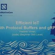 Efficient IoT With Protocol Buffers And GRPC Vladimir Vivien Code Beginner Skill Level