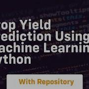 Crop Yield Prediction Using Machine Learning Python