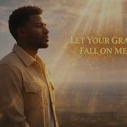 Let Your Grace Fall On Me Worship For Healing Mercy Peace