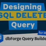 Designing SQL DELETE Query Using DbForge Query Builder For MySQL
