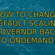 How To Change Default Scaling Governor Back To Ondemand 2 Solutions