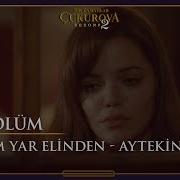 Tutam Yar Elinden Aytekin Ataş Bir Zamanlar Çukurova 48 Bölüm