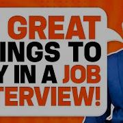 10 GREAT THINGS TO SAY In A JOB INTERVIEW For GUARANTEED SUCCESS Job Interview Tips