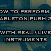 How To Perform And Loop With Ableton Push 2 With Real Live Instruments