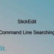 SlickEdit Command Line Searching