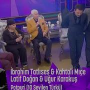 İ Tatlıses K Mıçe L Doğan U Karakuş Tan Potpori Eşarbını Yan Bağlama Erbedaş Arguvanlım Toycular