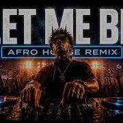Let Me Be Afro House Remix