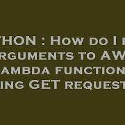 PYTHON How Do I Pass Arguments To AWS Lambda Functions Using GET Requests