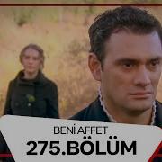 Beni Affet 275 Bölüm