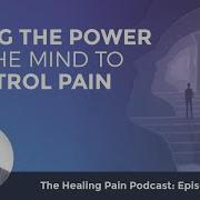 Using The Power Of The Mind To Control Pain